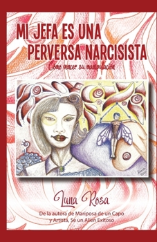 MI JEFA ES UNA PERVERSA NARCISISTA: Cómo vencer su manipulación (Spanish Edition)