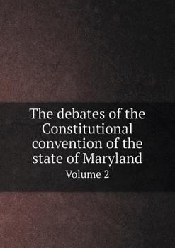 Paperback The debates of the Constitutional convention of the state of Maryland Volume 2 Book