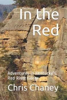 Paperback In the Red: Adventures in Kentucky's Red River Gorge Book