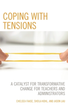 Paperback Coping with Tensions: A Catalyst for Transformative Change for Teachers and Administrators Book
