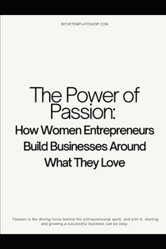The Power of Passion: How Women Entrepreneurs Build Businesses Around What They Love