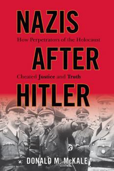 Paperback Nazis after Hitler: How Perpetrators of the Holocaust Cheated Justice and Truth Book