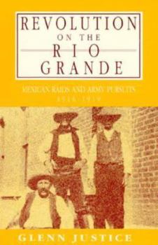 Hardcover Revolution on the Rio Grande: Mexican Raids and Army Pursuits, 1916-1919 Book