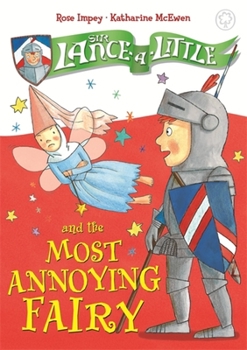 Sir Lance-a-Little and the Most Annoying Fairy - Book #3 of the Sir Lance-a-Little