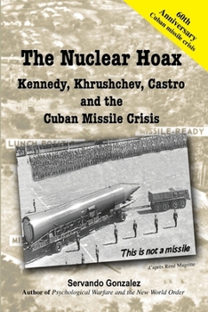 Paperback The Nuclear Hoax: Kennedy, Khrushchev, Castro and the Cuban Missile Crisis Book