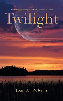 Paperback Twilight: A Collection of Poems Fuse in Faith, Love, and Life Muse Book