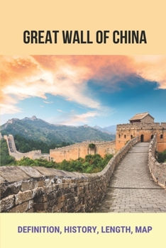 Paperback Great Wall Of China: Definition, History, Length, Map: The Great Wall Research Book