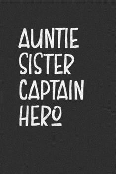 Paperback Auntie Sister Captain Hero: Aunt Journal, Diary, Notebook or Gift for Auntie Book