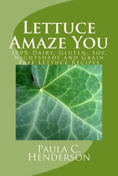 Paperback Lettuce Amaze You: 100% Dairy, Gluten, Soy, Nightshade and Grain Free Lettuce Recipes Book