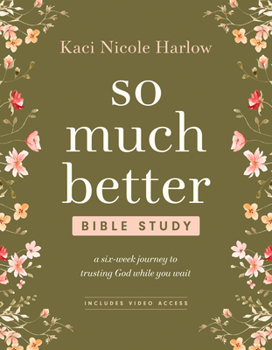 Paperback So Much Better Bible Study with Streaming Video Access: A Six-Week Journey to Trusting God While You Wait Book