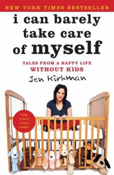 Paperback I Can Barely Take Care of Myself: Tales from a Happy Life Without Kids Book
