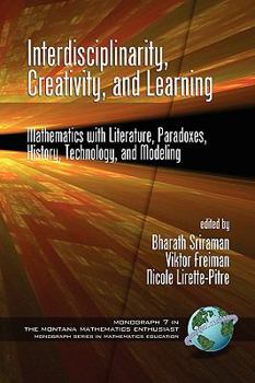 Paperback Interdisciplinarity, Creativity, and Learning: Mathematics with Literature, Paradoxes, History, Technology, and Modeling (PB) Book