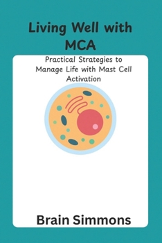 Paperback Living Well with MCA: Practical Strategies to Manage Life with Mast Cell Activation Book