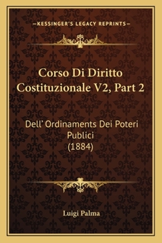 Paperback Corso Di Diritto Costituzionale V2, Part 2: Dell' Ordinaments Dei Poteri Publici (1884) [Italian] Book