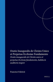 Francisci Fabricii Oratio Inauguralis de Christo Unico Et Perpetuo Ecclesiæ Fundamento, Habita in Auditorio Majori (Latin Edition)