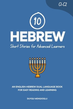 Paperback 10 Hebrew Short Stories for Advanced Learners: An English-Hebrew Dual-Language Book for Easy Reading and Learning Book