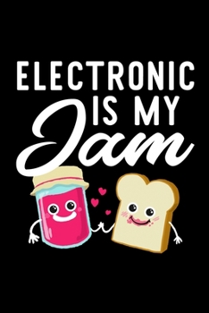 Electronic Is My Jam: Funny Notebook for Electronic Fan | Great Christmas & Birthday Gift Idea for Electronic Fan | Electronic Journal | 100 pages 6x9 inches
