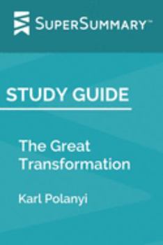 Paperback Study Guide: The Great Transformation by Karl Polanyi (SuperSummary) Book