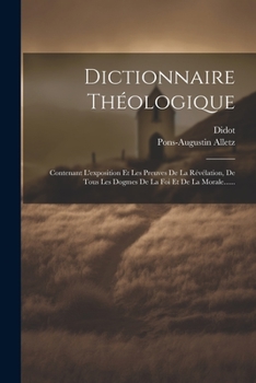 Paperback Dictionnaire Théologique: Contenant L'exposition Et Les Preuves De La Révélation, De Tous Les Dogmes De La Foi Et De La Morale...... [French] Book