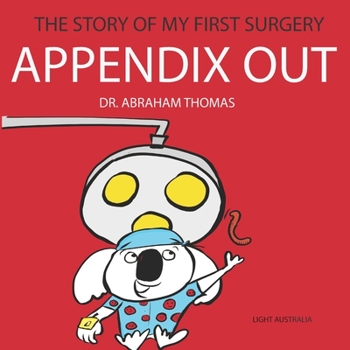 Paperback Appendix Out: The Story Of My FIRST SURGERY Book