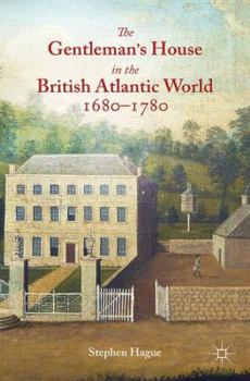 Paperback The Gentleman's House in the British Atlantic World 1680-1780 Book