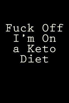 Paperback Fuck Off I'm On a Keto Diet: Blank Lined Journal Book