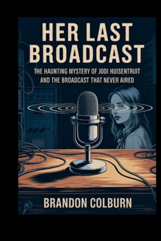 Paperback Her Last Broadcast: The Haunting Mystery Of Jodi Huisentruit And The Broadcast That Never Aired Book