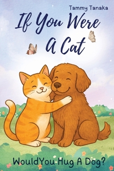 Paperback If You Were A Cat...Would You Hug A Dog? Book