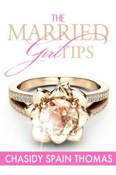 Paperback The Married Girl Tips: Getting Married, Happily Married, Staying Married Book