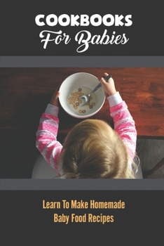 Paperback Cookbooks For Babies: Learn To Make Homemade Baby Food Recipes Book