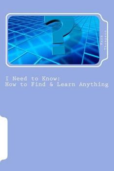 Paperback I Need to Know: How to Find & Learn Anything / The Basics Book