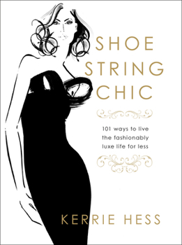 Hardcover Shoestring Chic: 101 Ways to Live the Fashionably Luxe Life for Less Book