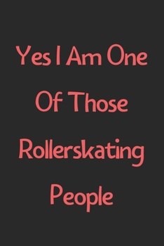 Paperback Yes I Am One Of Those Rollerskating People: Lined Journal, 120 Pages, 6 x 9, Funny Rollerskating Gift Idea, Black Matte Finish (Yes I Am One Of Those Book