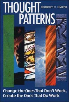 Paperback Thought Patterns: Change the Ones That Don't Work, Create the Ones That Do Work Book