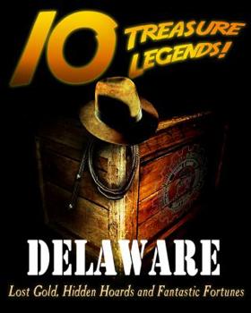 Paperback 10 Treasure Legends! Delaware: Lost Gold, Hidden Hoards and Fantastic Fortunes Book