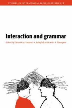 Interaction and Grammar - Book #13 of the Studies in Interactional Sociolinguistics