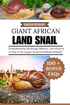 GIANT AFRICAN LAND SNAIL: "Comprehending the Biology, Behavior, and Influence of One of the Largest Terrestrial Mollusks Globally”
