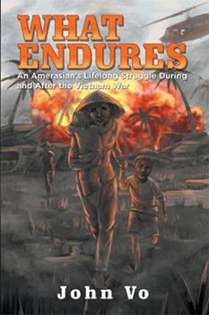 Paperback What Endures: An Amerasian's Lifelong Struggle During and After the Vietnam War Book