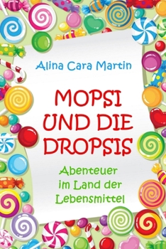 Paperback Mopsi und die Dropsis: Abenteuer im Land der Lebensmittel [German] Book