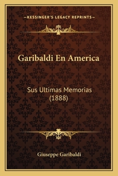 Paperback Garibaldi En America: Sus Ultimas Memorias (1888) [Spanish] Book