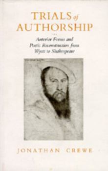 Trials of Authorship: Anterior Forms and Poetic Reconstruction from Wyatt to Shakespeare (New Historicism) - Book  of the New Historicism: Studies in Cultural Poetics