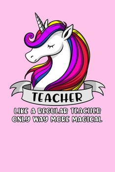 Paperback Teacher Like A Regular Teacher Only Way More Magical: Unicorn Teacher Notebook Book