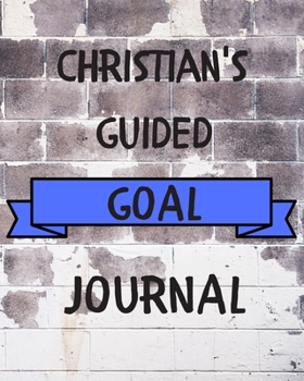 Christian's 2020 Goal Book: 2020 New Year Planner Guided Goal Journal Gift for Christian / Notebook / Diary / Unique Greeting Card Alternative