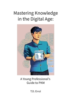 Paperback Mastering Knowledge in the Digital Age: : A Young Professional's Guide to PKM Book
