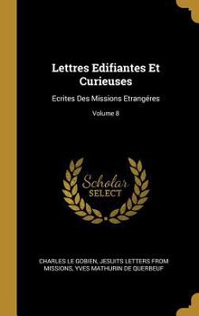 Hardcover Lettres Edifiantes Et Curieuses: Ecrites Des Missions Etrangéres; Volume 8 [French] Book