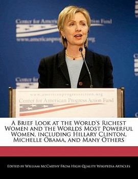 A Brief Look at the World's Richest Women and the Worlds Most Powerful Women, Including Hillary Clinton, Michelle Obama, and Many Others