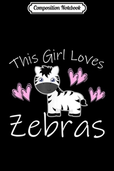 Composition Notebook: Zebra THIS GIRL LOVES ZEBRAS Cute Kids Mom Gift Journal/Notebook Blank Lined Ruled 6x9 100 Pages