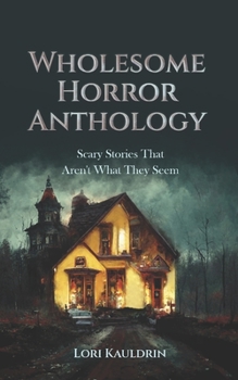 Paperback Wholesome Horror Anthology: Scary Stories That Aren't What They Seem Book