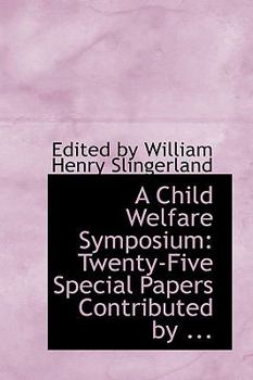 Paperback A Child Welfare Symposium: Twenty-Five Special Papers Contributed by ... Book