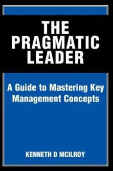 Paperback The Pragmatic Leader: A Guide to Mastering Key Management Concepts Book